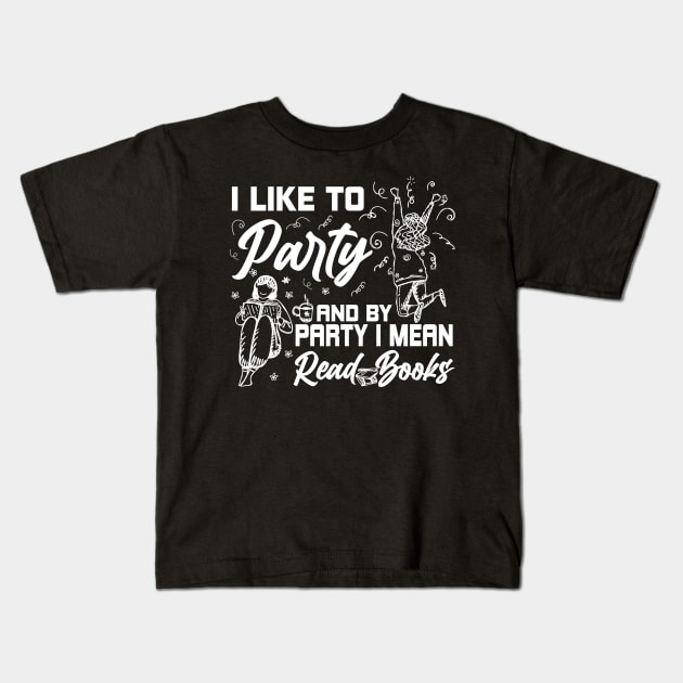 I Like To Party And By Party I Mean Read Books Reading Gift Kids T-Shirt by Herotee